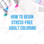 how to begin stress free adult coloring.